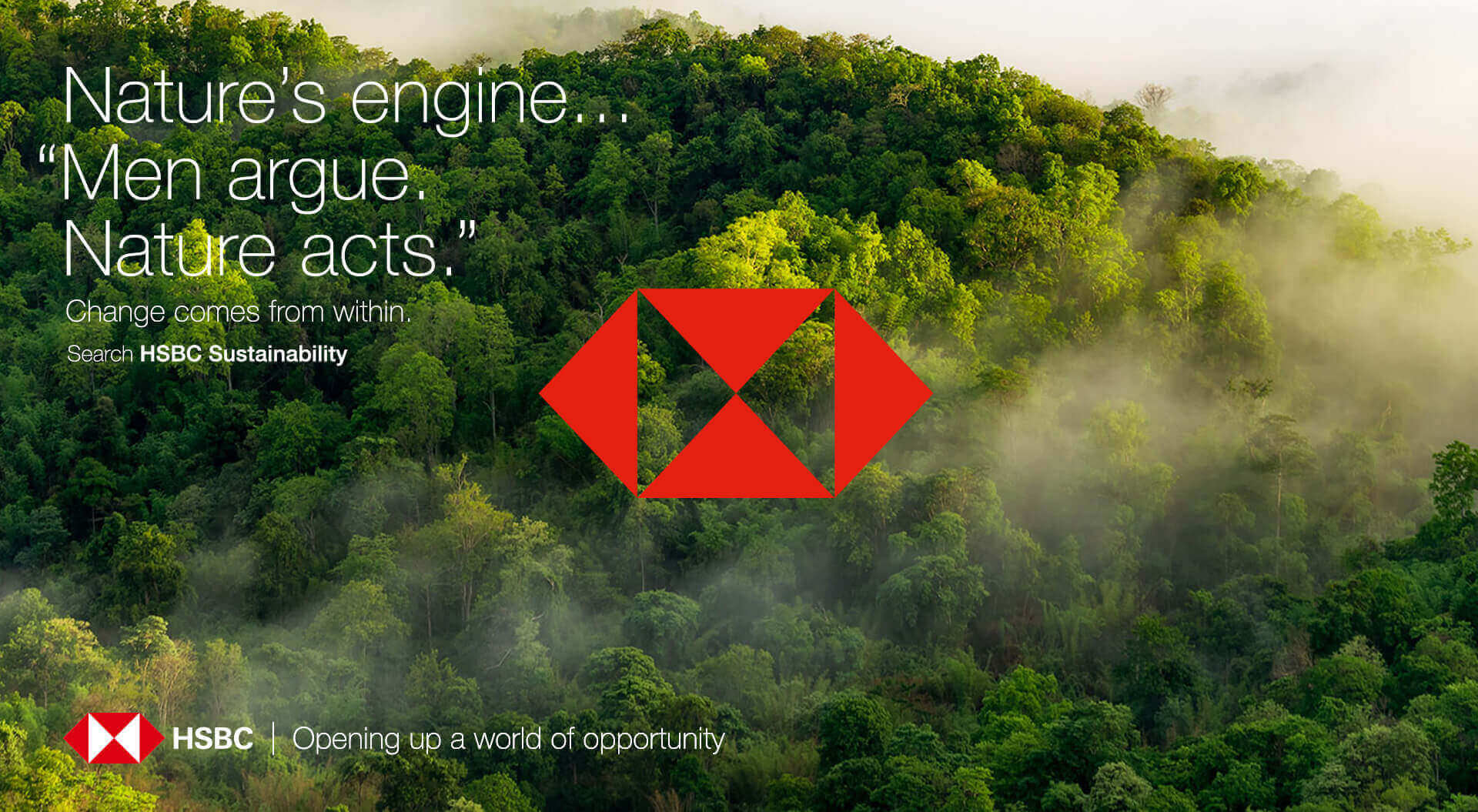Bank branch audit for HSBC existing formatHSBC Bank Advertising design sustainability. Message, “Nature’s engine… Men argue nature acts” - logo design - strapline “Opening up a world of opportunity”