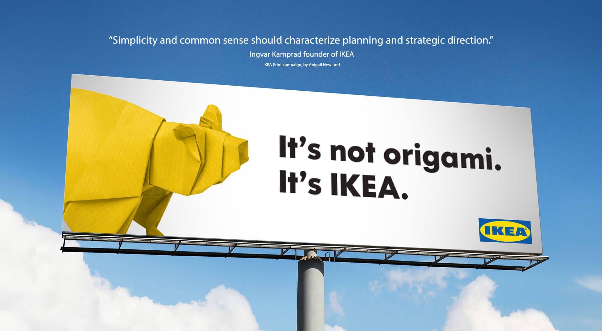 IKEA Founder quote: “Simplicity and common sense should characterize planning and strategic direction.” Ingvar Kamprad