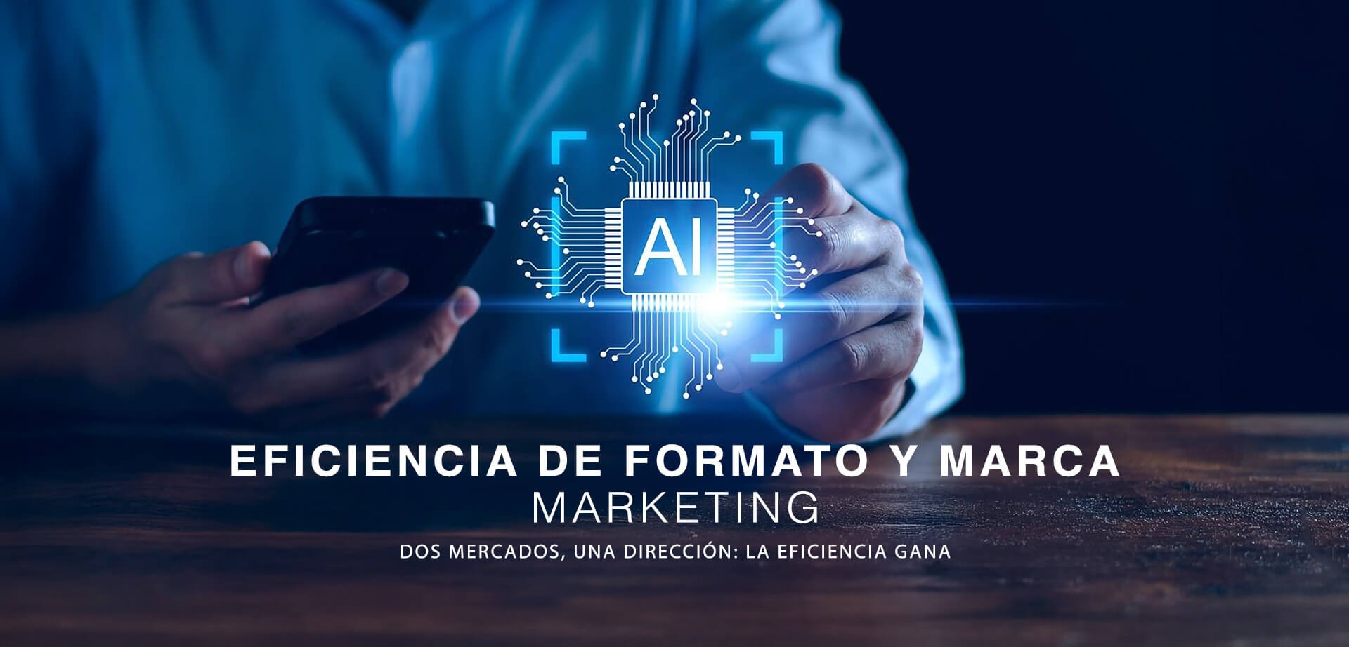 EFICIENCIA DE FORMATO Y MARCA, MARKETING, DOS MERCADOS, UNA DIRECCIÓN: LA EFICIENCIA GANA