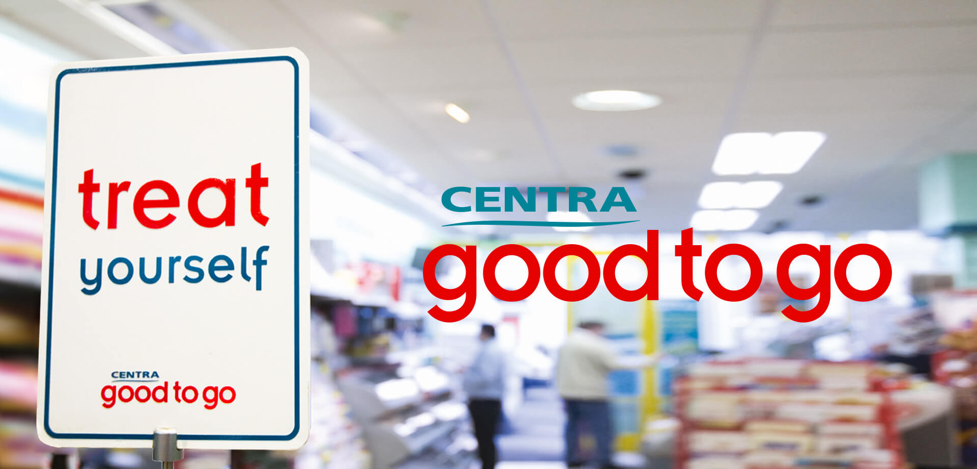 In-store branding for Centra, a leading Irish convenience retailer. It highlights their "good to go" food service concept. The phrase "treat yourself" is used as a marketing message. "Good to go" is a sub-brand for their fresh food and meal options.