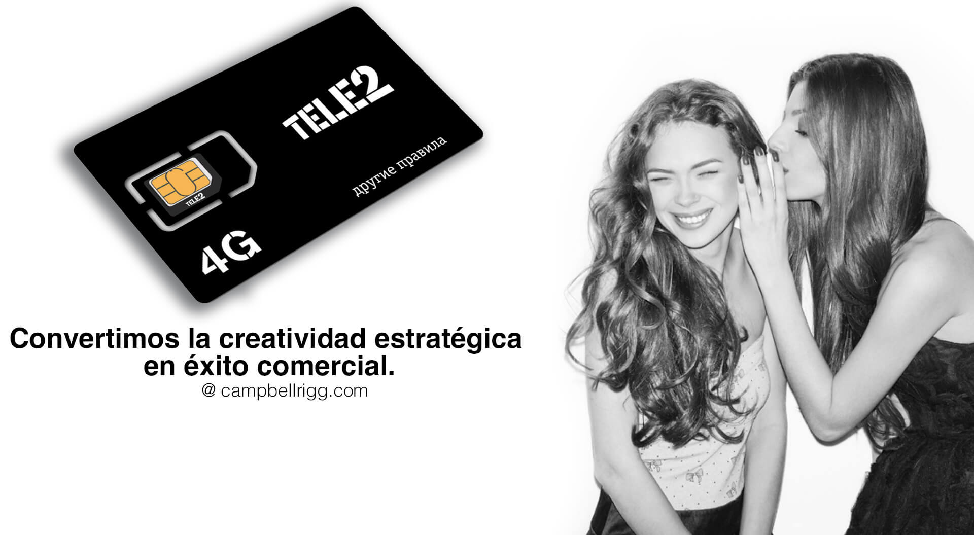 La imagen es un anuncio de Tele2, una empresa de telecomunicaciones, que muestra una tarjeta SIM y una mujer sonriente. Convertimos la creatividad estratégica en éxito comercial @campbellrigg.com
