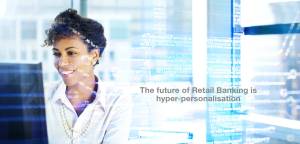The future of Retail Banking is hyper-personalisation 