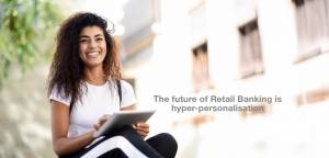 The future of Retail Banking is hyper-personalisation 