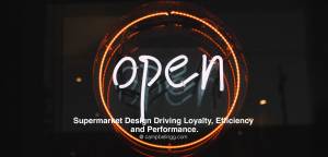 Open sign with message - Supermarket Design Driving Loyalty, Efficiency and Performance.
