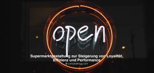 Öffnungsschild mit Botschaft – Supermarktgestaltung zur Steigerung von Loyalität, Effizienz und Perf